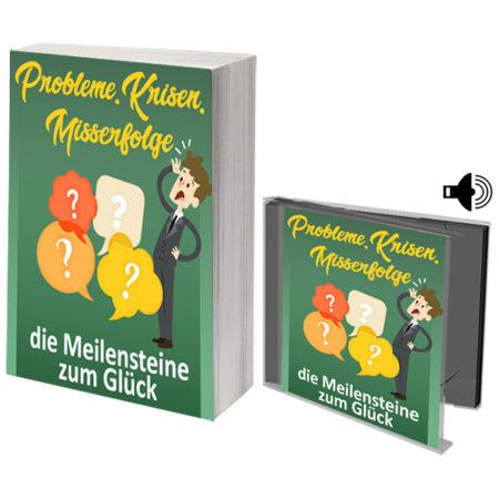Probleme, Krisen, Misserfolge - die Meilensteine zum Glück